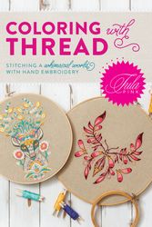 Cover Art for 9781440248115, Tula Pink Coloring with Thread: Stitching a Whimsical World with Hand Embroidery by Tula Pink