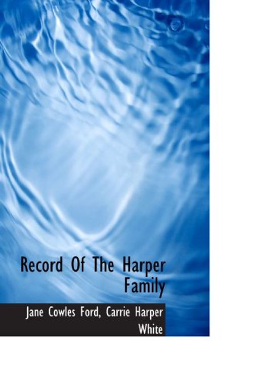 Cover Art for 9781117798677, Record Of The Harper Family by Jane Cowles Ford, Carrie Harper White