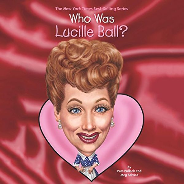 Cover Art for B01MT4E27V, Who Was Lucille Ball? by Pamela D. Pollack, Meg Belviso