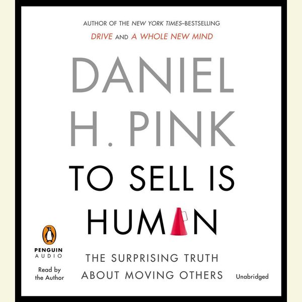 Cover Art for 9781101579435, To Sell Is Human by Daniel H. Pink