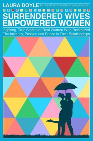 Cover Art for 9780967305820, Surrendered Wives Empowered Women: The Inspiring, True Stories of Real Women who Revitalized the Intimacy, Passion and Peace in Their Relationships by Laura Doyle