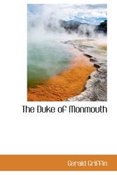 Cover Art for 9781103310708, The Duke of Monmouth by Gerald Griffin