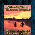 Cover Art for 9781515413868, Wallace D. Wattles' Writings on ProsperityThe Science of Getting Rich; The Science of Bei... by Wallace D. Wattles