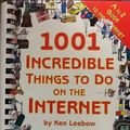 Cover Art for 9781930435070, 1001 Incredible Things to Do on the Internet by Ken Leebow