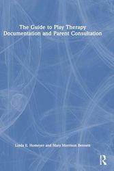 Cover Art for 9781032193458, The Guide to Play Therapy Documentation and Parent Consultation by Linda E. Homeyer