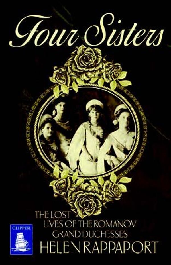 Cover Art for 9781471259890, Four Sisters: The Lost Lives of the Romanov Grand Duchesses (Large Print Edition) by Helen Rappaport