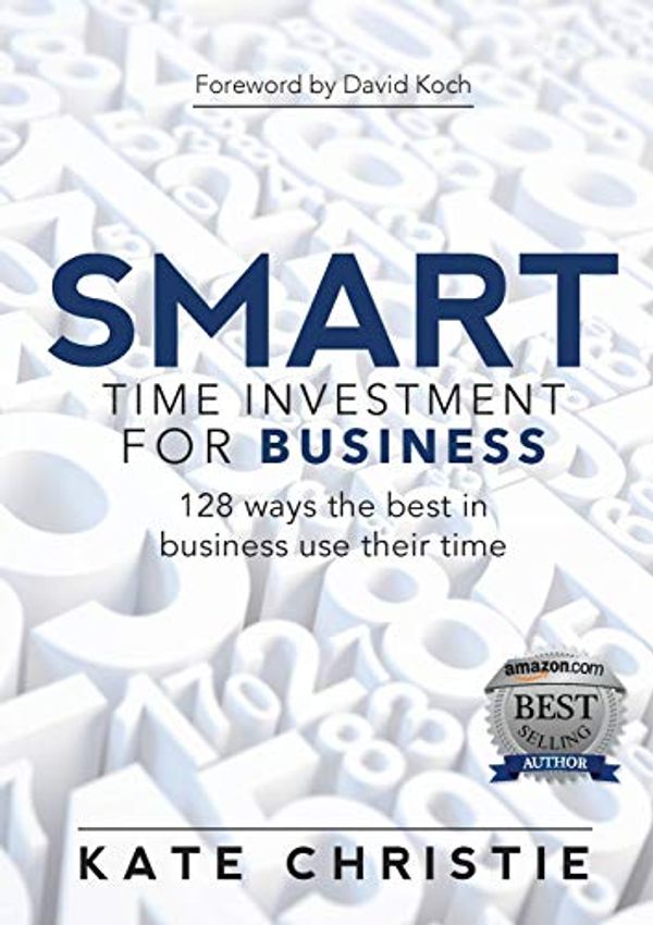 Cover Art for 9780992579241, SMART Time Investment for Business: 128 ways the best in business use their time by Kate Christie