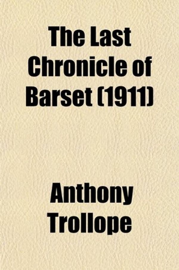 Cover Art for 9780217594554, The Last Chronicle of Barset by Anthony Trollope