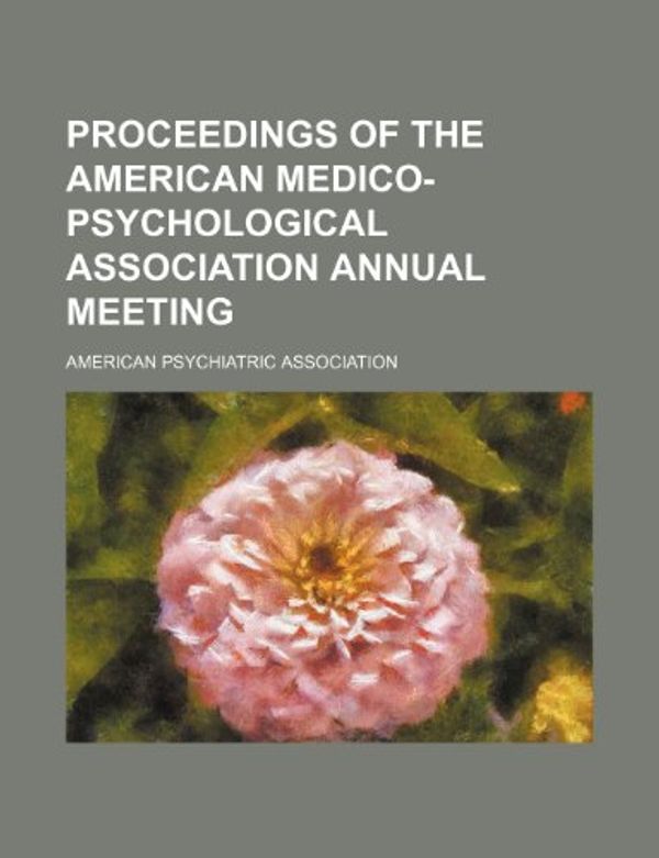 Cover Art for 9781150371356, Proceedings of the American Medico-Psychological Association Annual Meeting (12) by America Association