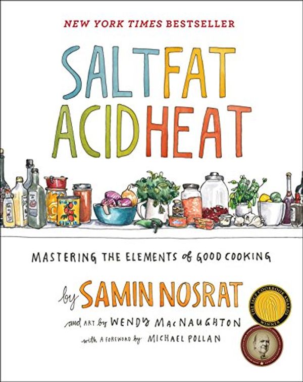 Cover Art for B01HMXV0UQ, Salt, Fat, Acid, Heat: Mastering the Elements of Good Cooking by Samin Nosrat