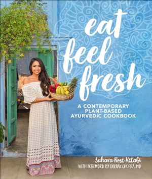 Cover Art for 9781465475626, Eat Feel Fresh: A Contemporary, Plant-Based Ayurvedic Cookbook by Sahara Rose Ketabi