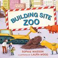 Cover Art for 9780734417527, Building Site Zoo by Sophie Masson