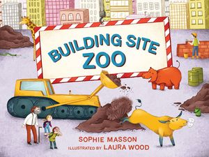 Cover Art for 9780734417527, Building Site Zoo by Sophie Masson