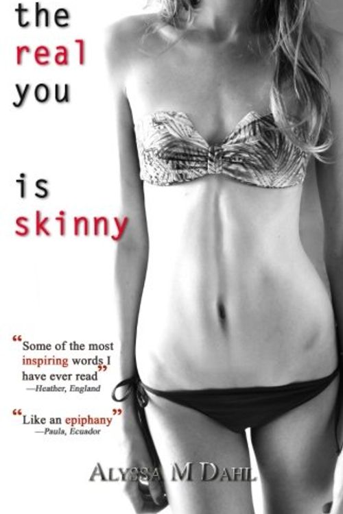 Cover Art for 9781484957202, The Real You is Skinny: Isn't it Time You Made the Acquaintance? by Alyssa M Dahl