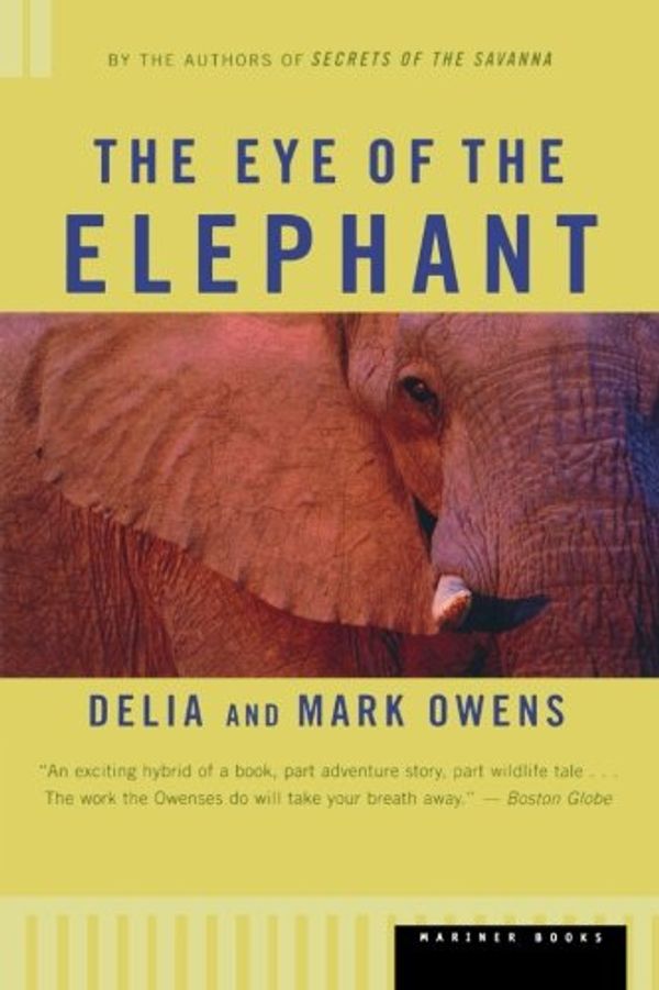 Cover Art for 0046442680905, The Eye of the Elephant : An Epic Adventure in the African Wilderness by Delia Owens