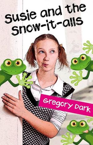 Cover Art for 9781846948824, Susie and the Snow-It-Alls by Gregory Dark