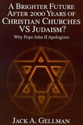 Cover Art for 9780595010608, A Brighter Future After 2000 Years of Christian Churches VS Judaism?: Why Pope John II Apologizes by Jack A. Gellman