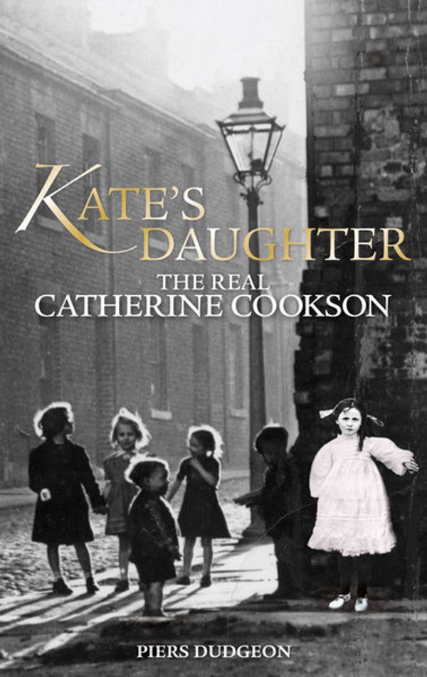 Cover Art for 9781900064019, Kate's Daughter: The Real Catherine Cookson: 1 by Dudgeon, Piers