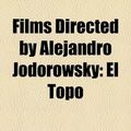 Cover Art for 9781156178010, Films Directed by Alejandro Jodorowsky (study Guide) by Books Llc