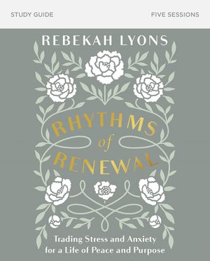 Cover Art for 9780310098850, Rhythms of Renewal Study Guide: Trading Stress and Anxiety for a Life of Peace and Purpose by Rebekah Lyons