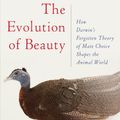 Cover Art for 9780345804570, The Evolution of Beauty: How Darwin's Forgotten Theory of Mate Choice Shapes the Animal World - And Us by Richard O. Prum