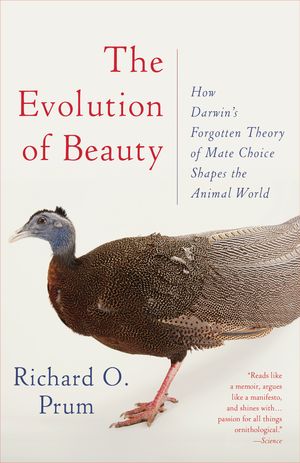 Cover Art for 9780345804570, The Evolution of Beauty: How Darwin's Forgotten Theory of Mate Choice Shapes the Animal World - And Us by Richard O. Prum
