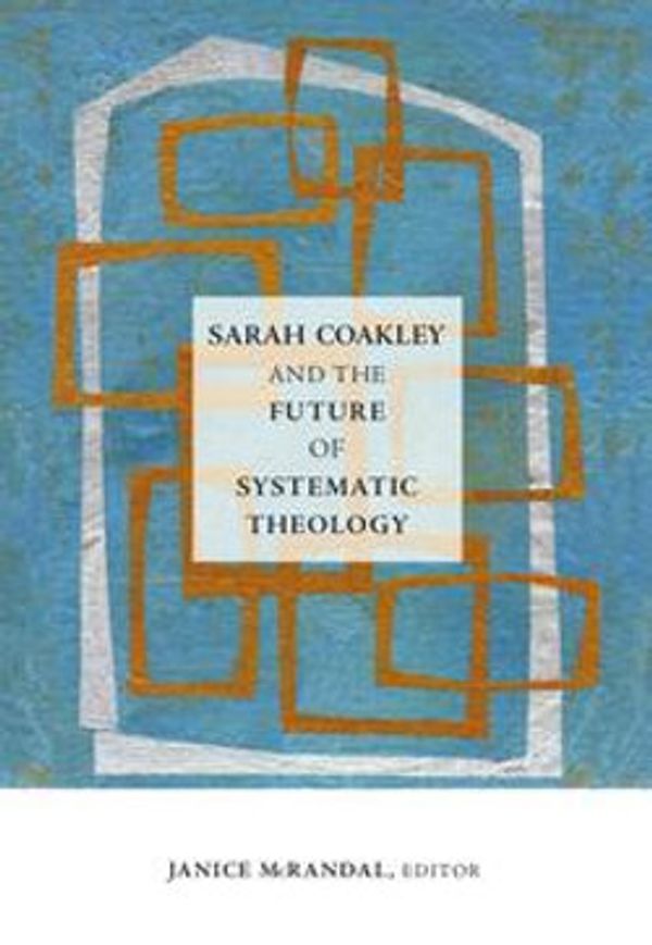 Cover Art for 9781506408064, Sarah Coakley and the Future of Systematic Theology by Janice McRandal