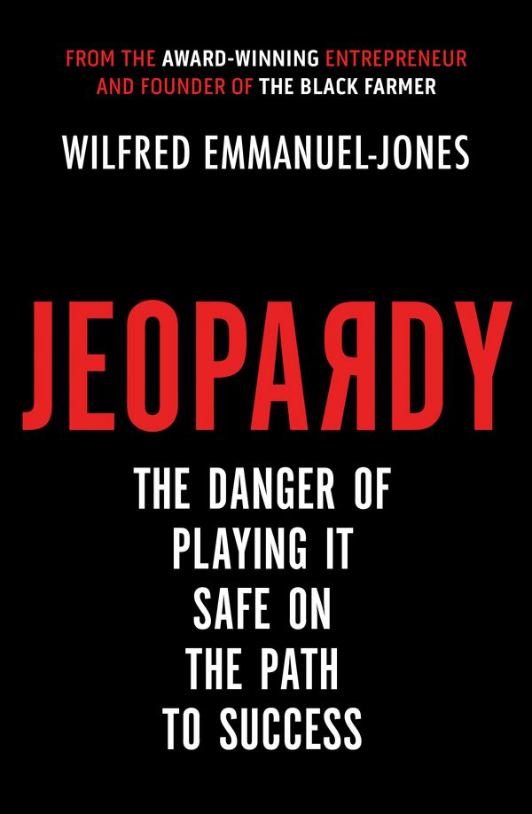 Cover Art for 9780349419268, Jeopardy: The Danger of Playing It Safe on the Path to Success by Wilfred Emmanuel-Jones