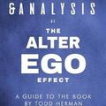 Cover Art for 9781798926475, Summary & Analysis of The Alter Ego Effect: The Power of Secret Identities to Transform Your Life | A Guide to the Book by Todd Herman by Zip Reads