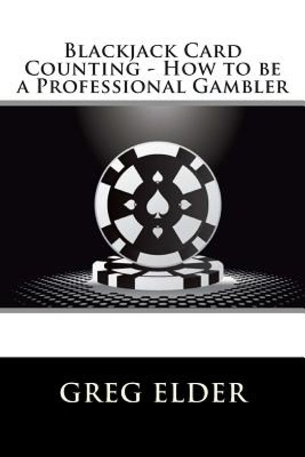 Cover Art for 9781480153127, Blackjack Card Counting - How to Be a Professional Gambler by Greg Elder