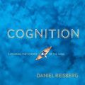 Cover Art for 9780393877601, Cognition: Exploring the Science of the Mind by Daniel Reisberg