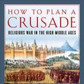 Cover Art for 9781681778952, How to Plan a Crusade by Christopher Tyerman