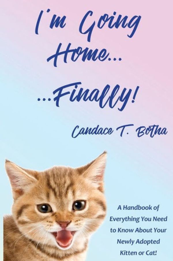 Cover Art for 9781945604355, I'm Going Home...Finally!A Handbook of Everything You Need to Know about... by Candace T. Botha
