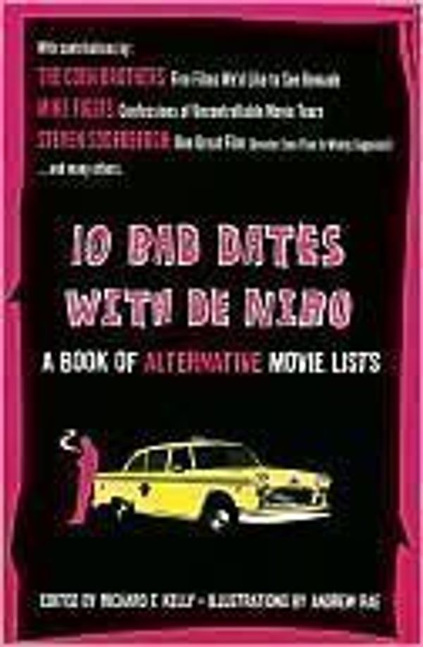 Cover Art for 9781567319989, 10 Bad Dates With De Niro: A Book of Alternative Movie Lists (Hardcover - 2010) by Richard T. Kelly; Andrew Rae