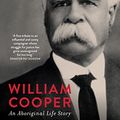 Cover Art for B09KS3DMW6, William Cooper: An Aboriginal Life Story by Bain Attwood