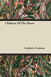 Cover Art for 9781446071199, Children Of The Slaves by Stephen Graham