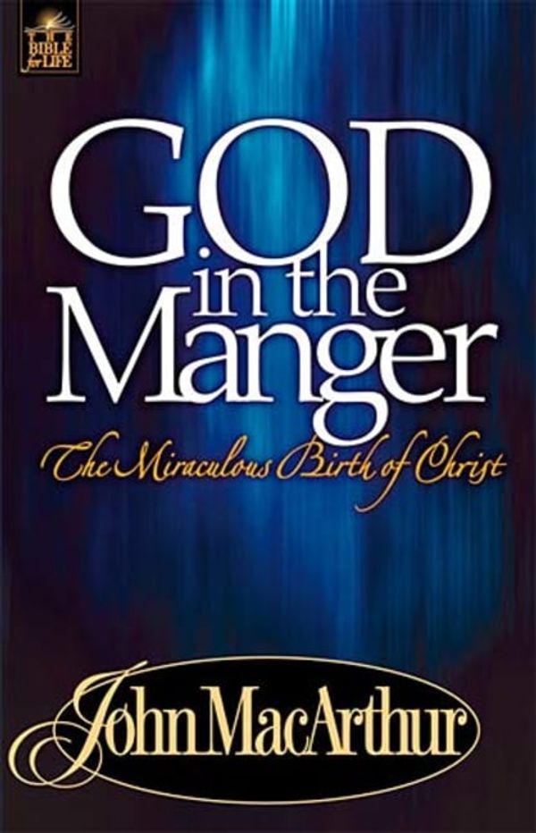 Cover Art for 9780849955570, God in the Manger by John F. MacArthur