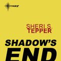 Cover Art for 9780575116245, Shadow's End by Sheri S. Tepper