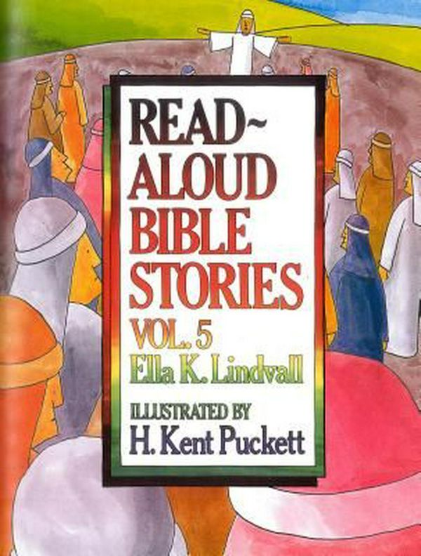 Cover Art for 9780802412645, Read Aloud Bible Stories Vol. 5: The Stories Jesus Told by Ella K. Lindvall