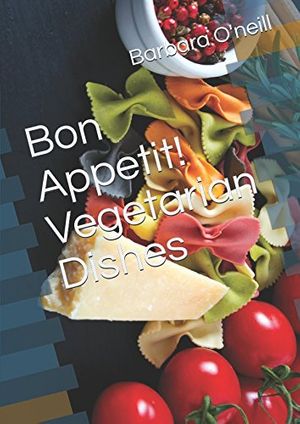Cover Art for 9781521580950, Bon Appetit! Vegetarian Dishes by Barbara O'neill