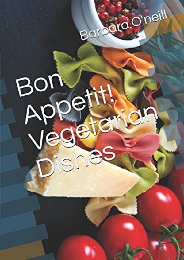 Cover Art for 9781521580950, Bon Appetit! Vegetarian Dishes by Barbara O'neill