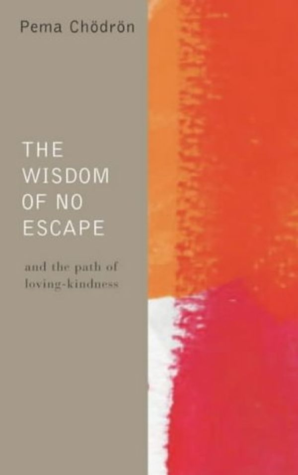 Cover Art for 9780007148165, The Wisdom of No Escape and the Path of Loving-kindness by Pema Chödrön