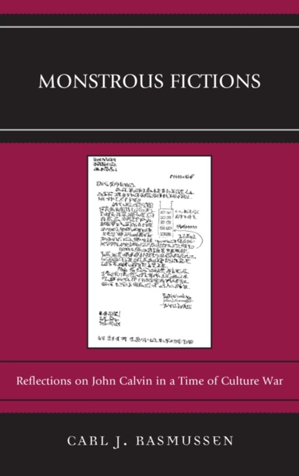 Cover Art for 9780739193594, Monstrous FictionsReflections on John Calvin in a Time of Culture... by Carl J. Rasmussen