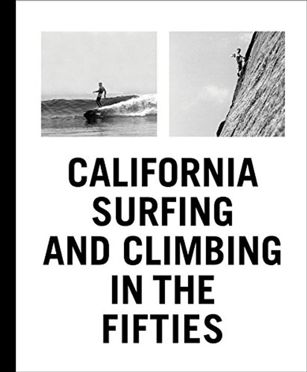 Cover Art for 9781938922268, California Surfing and Climbing in the Fifties by Yvon Chouinard