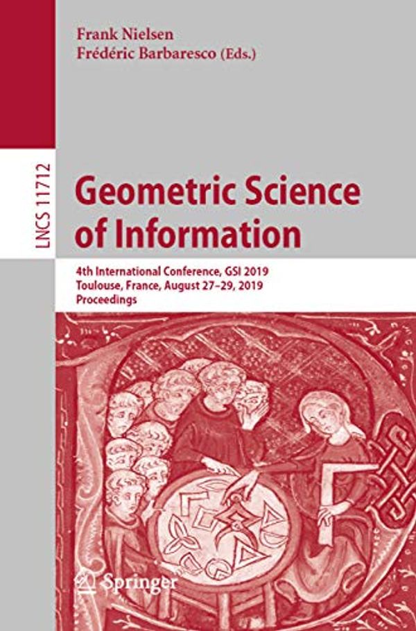 Cover Art for B07WNGBTJ4, Geometric Science of Information: 4th International Conference, GSI 2019, Toulouse, France, August 27–29, 2019, Proceedings (Lecture Notes in Computer Science Book 11712) by 