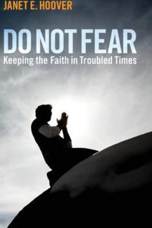 Cover Art for 9781610979566, Do Not Fear: Keeping the Faith in Troubled Times by Janet E. Hoover