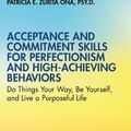 Cover Art for 9780367369224, Acceptance and Commitment Skills for Perfectionism and High-Achieving Behaviours: Acceptance and Commitment Skills for Being Your Best Self by Zurita Ona, Patricia E.