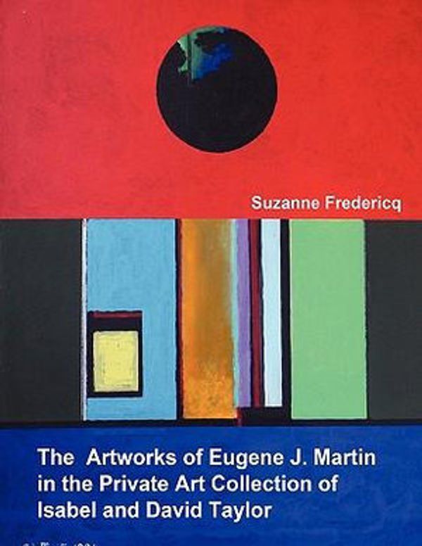 Cover Art for 9780578029405, The Artworks of Eugene J. Martin in the Private Art Collection of Isabel and David Taylor by Suzanne Fredericq