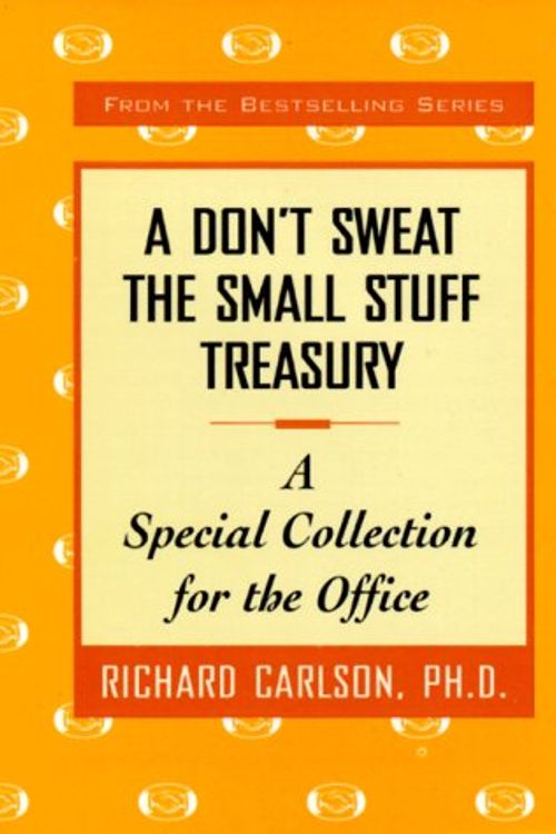 Cover Art for 9780786866243, A Don't Sweat the Small Stuff Treasury: A Special Collection for the Office (Don't Sweat the Small Stuff (Hyperion)) by Richard Carlson