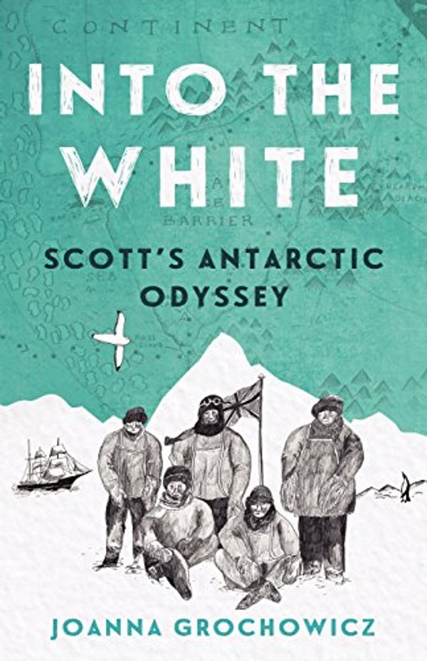 Cover Art for B06XS691Y2, Into the White: Scott's Antarctic Odyssey by Joanna Grochowicz